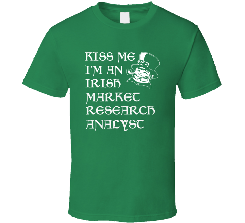 Kiss Me I M An Irish Market Research Analyst St Patricks Day T Shirt