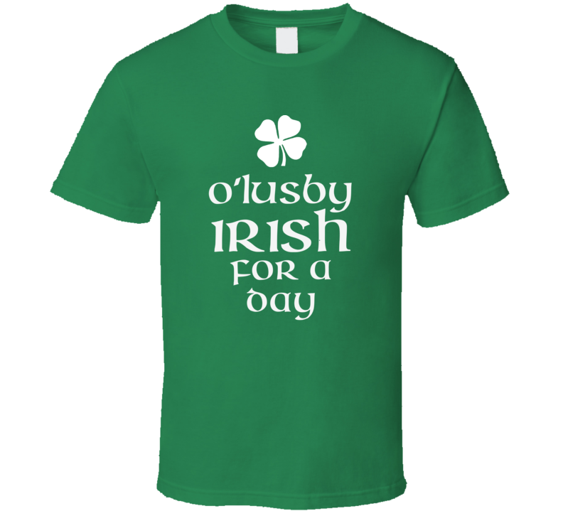Lusby O Lusby Irish For A Day St Patrick Day T Shirt