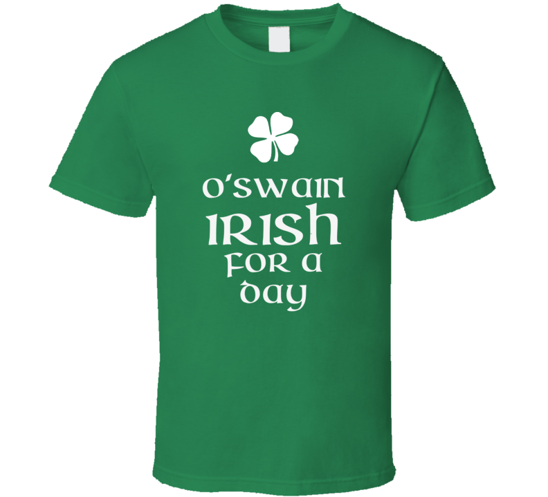 Swain O Swain Irish For A Day St Patrick Day T Shirt