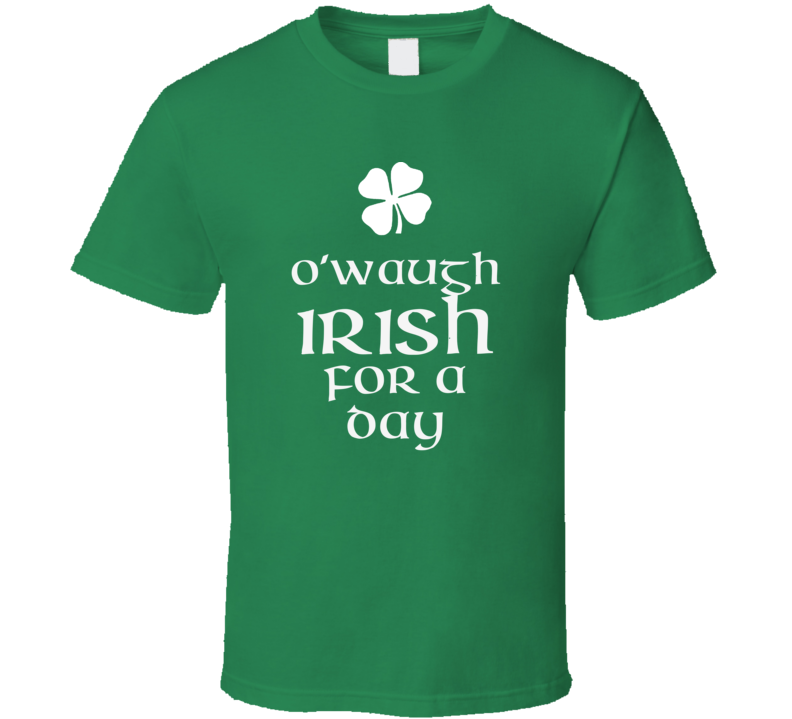 Waugh O Waugh Irish For A Day St Patrick Day T Shirt Waugh O Waugh Irish For A Day St Patrick Day T Shirt