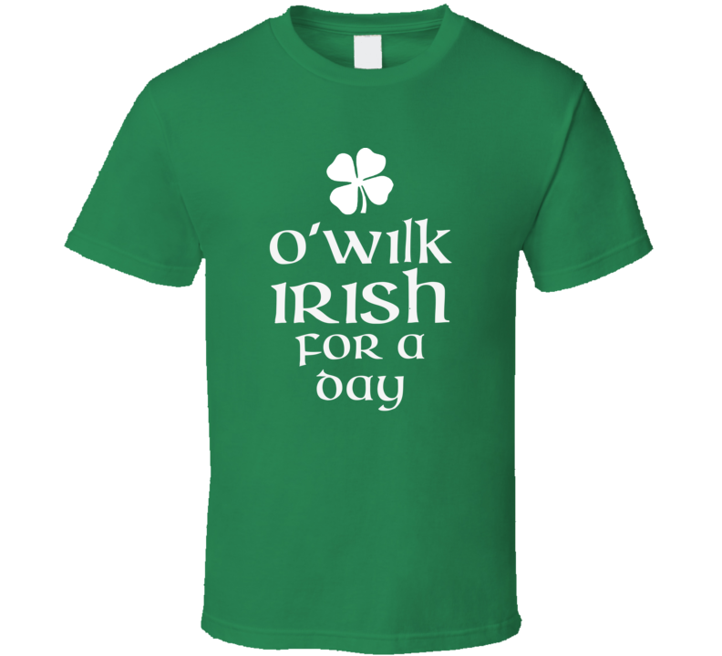 Wilk O Wilk Irish For A Day St Patrick Day T Shirt Wilk O Wilk Irish For A Day St Patrick Day T Shirt