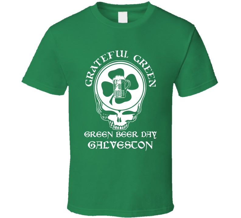 Galveston Green Beer Grateful Dead Irish Bar St Patrick Day funny T shirt Galveston Green Beer Grateful Dead Irish Bar St Patrick Day funny T shirt