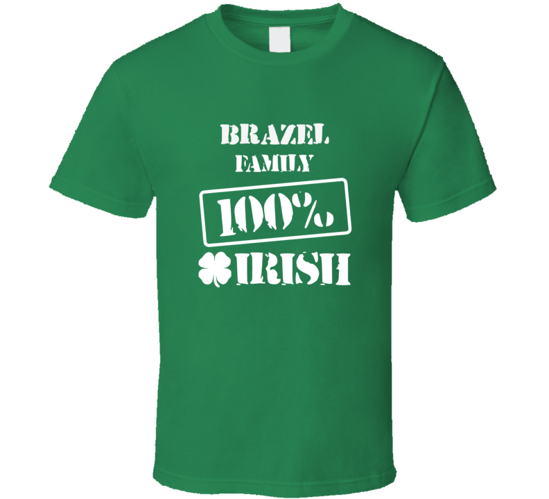 Brazel 100 Percent Irish Ireland Clover St Patricks Day Ireland T Shir Brazel 100 Percent Irish Ireland Clover St Patricks Day Ireland T Shir