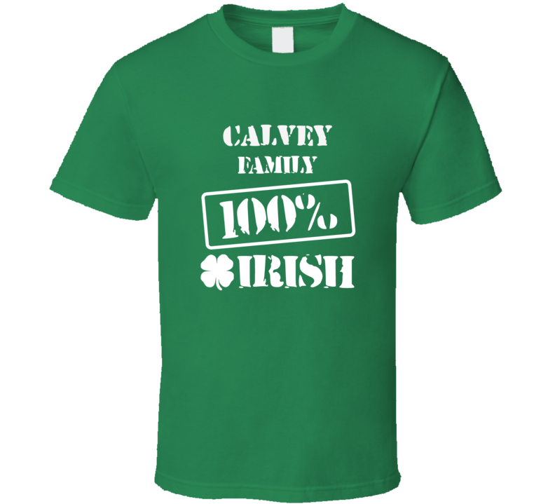 Calvey 100 Percent Irish Ireland Clover St Patricks Day Ireland T Shir Calvey 100 Percent Irish Ireland Clover St Patricks Day Ireland T Shir