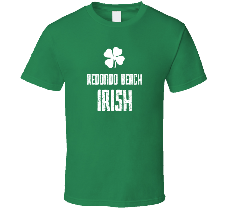 Redondo Beach Irish St Patricks Day St Patrick Day funny T shirt Redondo Beach Irish St Patricks Day St Patrick Day funny T shirt