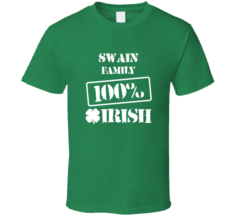 Swain 100 Percent Irish Ireland Clover St Patricks Day Ireland T Shirt Swain 100 Percent Irish Ireland Clover St Patricks Day Ireland T Shirt