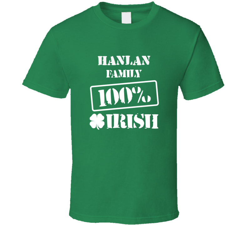 Hanlan 100 Percent Irish Ireland Clover St Patricks Day Ireland T Shirt