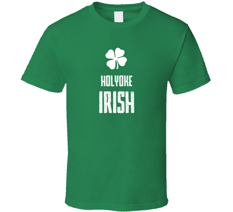 Holyoke Irish St Patricks Day St Patrick Day funny T shirt