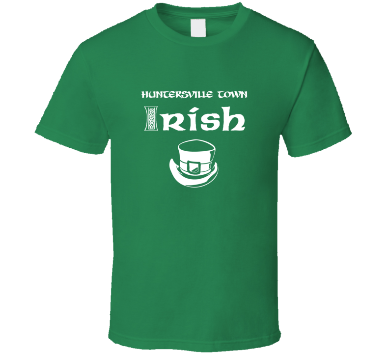 Huntersville town Irish St Patricks Day St Patrick Day Ireland Heritage T shirt