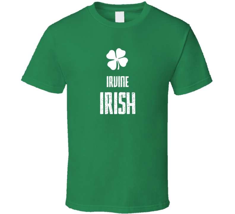 Irvine Irish St Patricks Day St Patrick Day funny T shirt