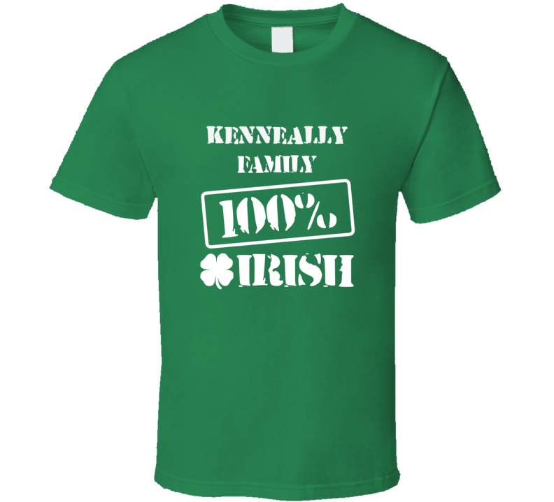 Kenneally 100 Percent Irish Ireland Clover St Patricks Day Ireland T Shirt