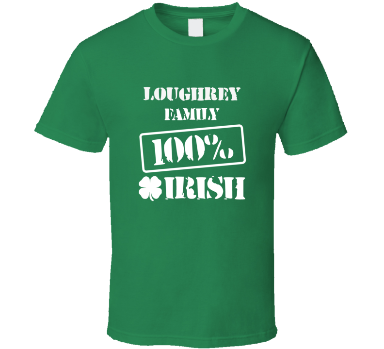 Loughrey 100 Percent Irish Ireland Clover St Patricks Day Ireland T Shirt