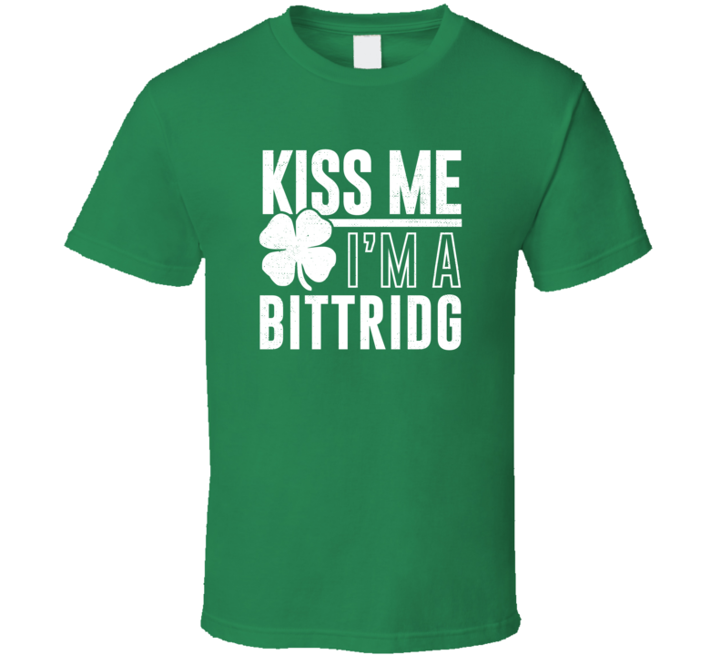 Bittridg Kiss Me Im Irish Parody Custom Last Name St Patricks Day T Shirt