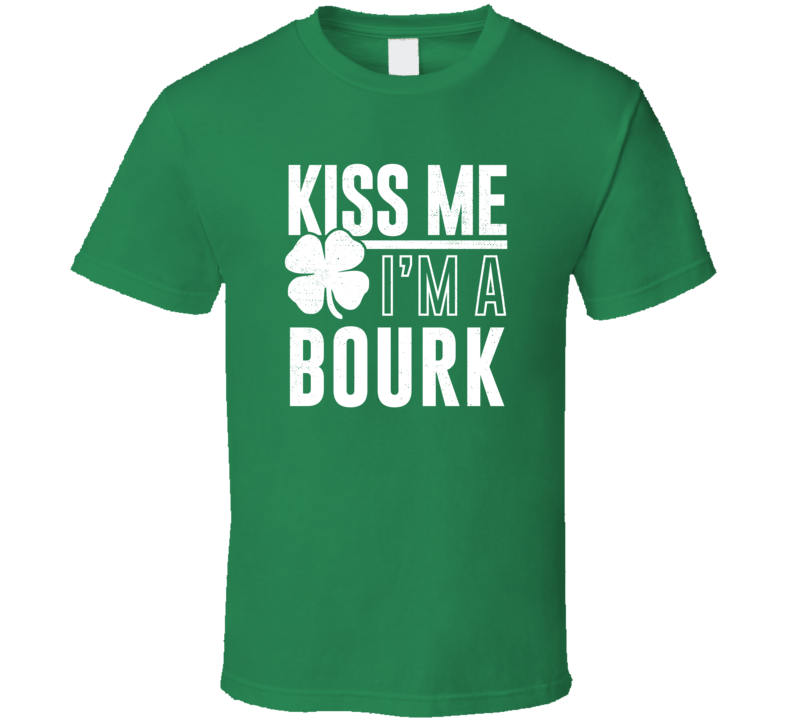 Bourk Kiss Me Im Irish Parody Custom Last Name St Patricks Day T Shirt