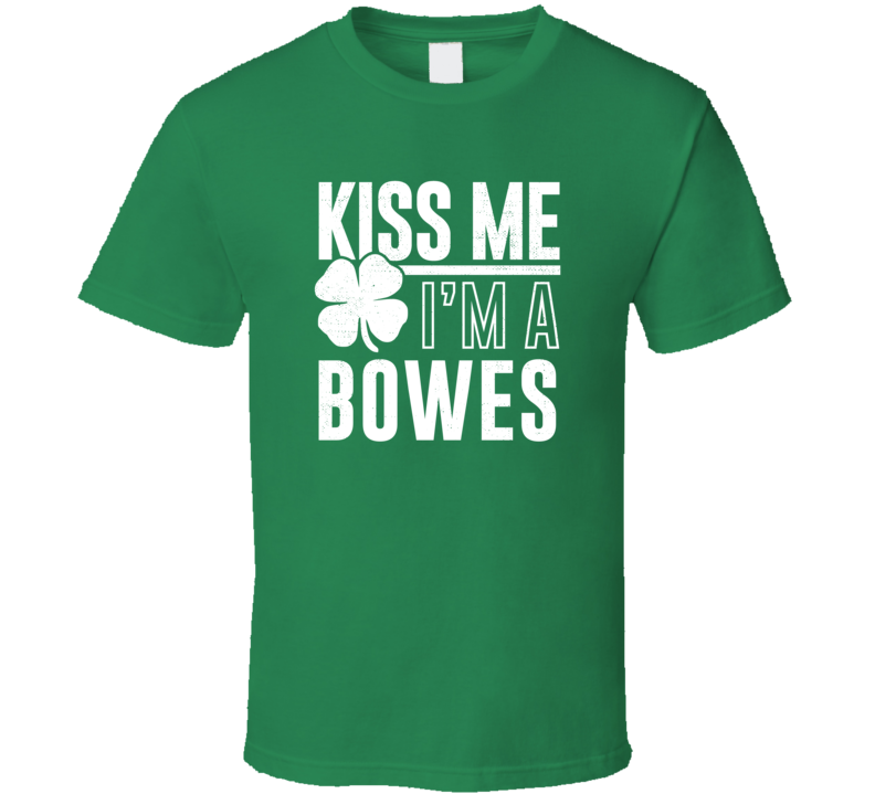 Bowes Kiss Me Im Irish Parody Custom Last Name St Patricks Day T Shirt