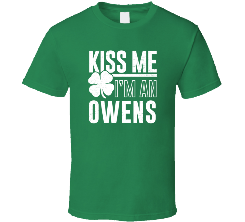 Owens Kiss Me Im Irish Parody Custom Last Name St Patricks Day T Shirt