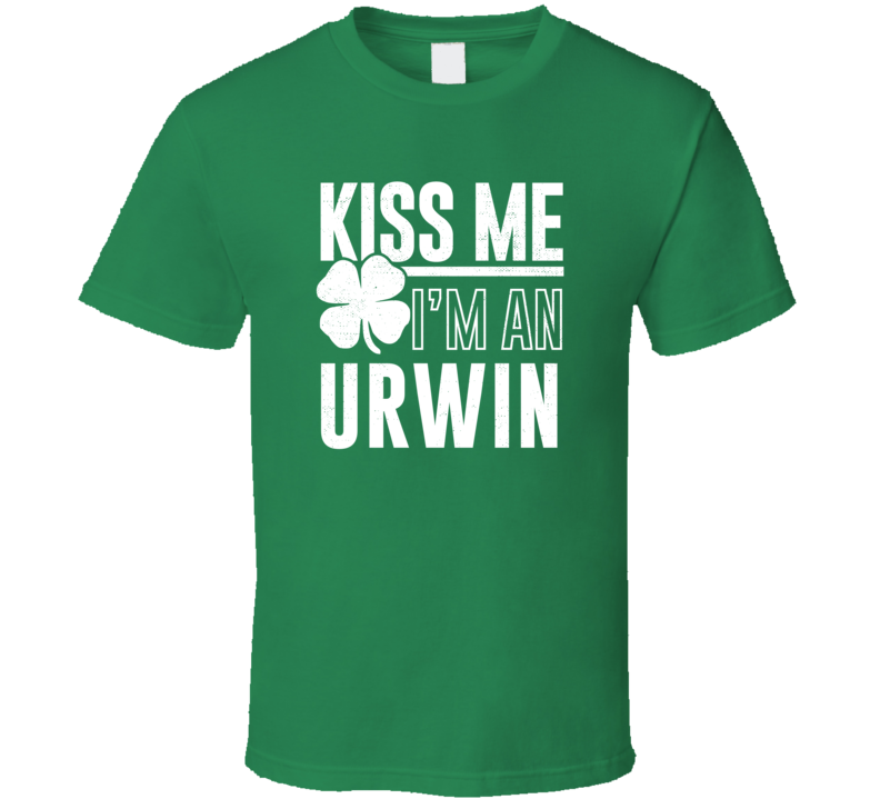 Urwin Kiss Me Im Irish Parody Custom Last Name St Patricks Day T Shirt