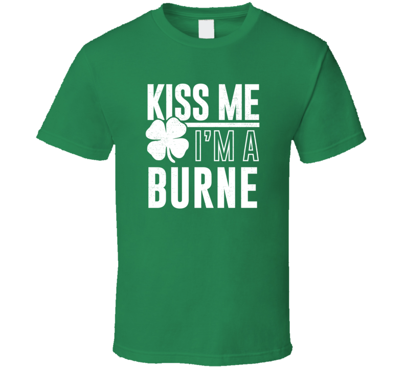 Burne Kiss Me Im Irish Parody Custom Last Name St Patricks Day T Shirt