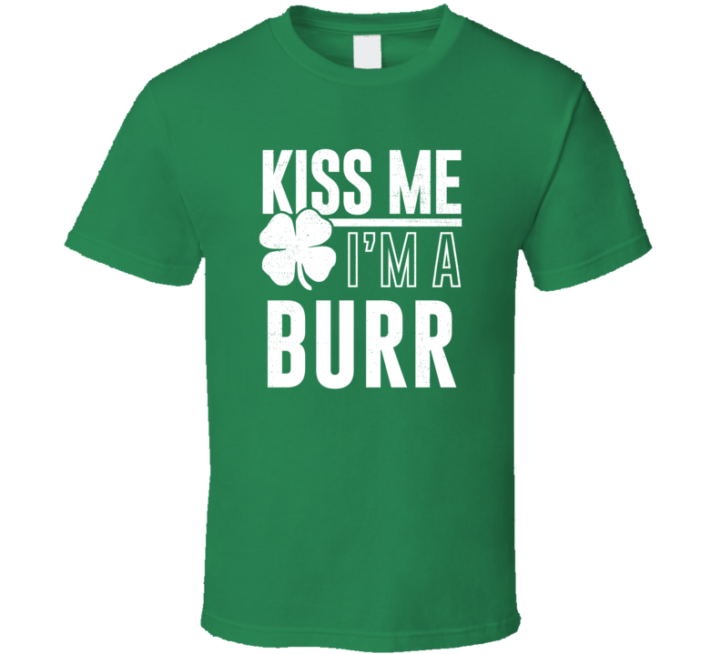 Burr Kiss Me Im Irish Parody Custom Last Name St Patricks Day T Shirt