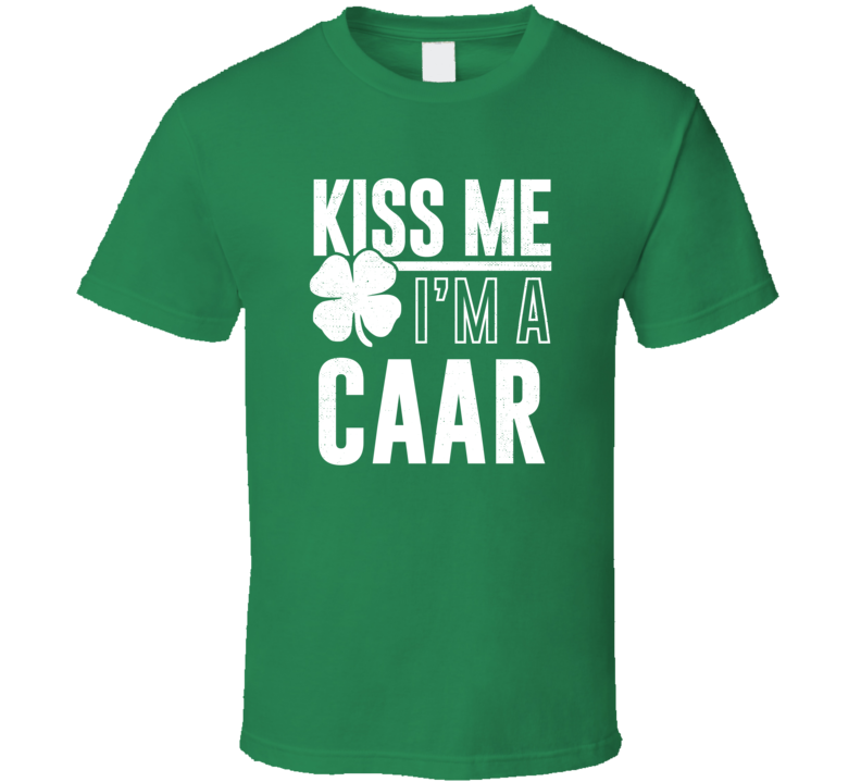 Caar Kiss Me Im Irish Parody Custom Last Name St Patricks Day T Shirt