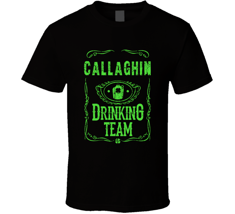 Callaghin Irish Drinking Team Whiskey Beer Custom Last Name St Patricks Day T Shirt