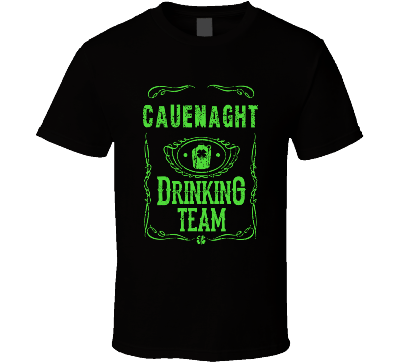 Cauenaght Irish Drinking Team Whiskey Beer Custom Last Name St Patricks Day T Shirt