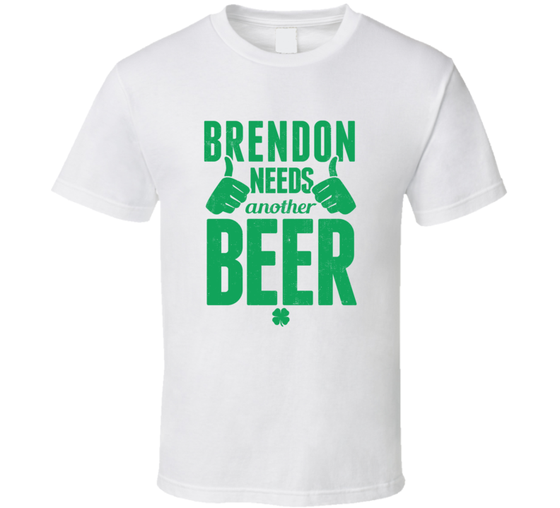 Brendon Needs Another Beer Funny St Patricks Day Pub Bar Party Drinkin