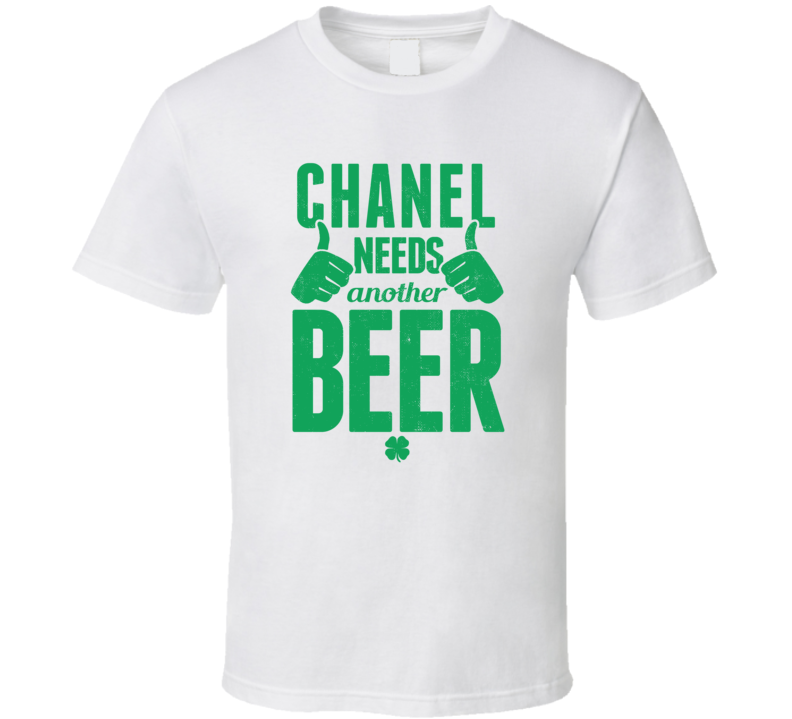Chanel Needs Another Beer Funny St Patricks Day Pub Bar Party Drinking Chanel Needs Another Beer Funny St Patricks Day Pub Bar Party Drinking