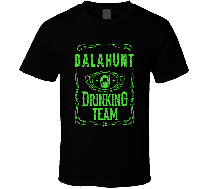 Dalahunt Irish Drinking Team Whiskey Beer Custom Last Name St Patricks Dalahunt Irish Drinking Team Whiskey Beer Custom Last Name St Patricks