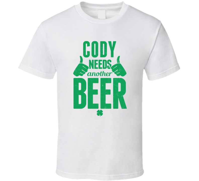 Cody Needs Another Beer Funny St Patricks Day Pub Bar Party Drinking T Shirt