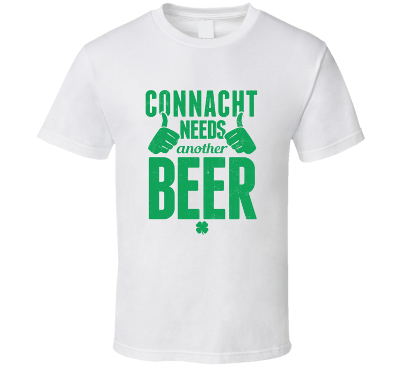 Connacht Needs Another Beer Funny St Patricks Day Pub Bar Party Drinki Connacht Needs Another Beer Funny St Patricks Day Pub Bar Party Drinki