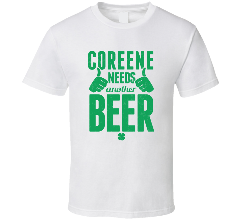 Coreene Needs Another Beer Funny St Patricks Day Pub Bar Party Drinkin Coreene Needs Another Beer Funny St Patricks Day Pub Bar Party Drinkin