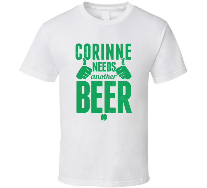 Corinne Needs Another Beer Funny St Patricks Day Pub Bar Party Drinkin Corinne Needs Another Beer Funny St Patricks Day Pub Bar Party Drinkin