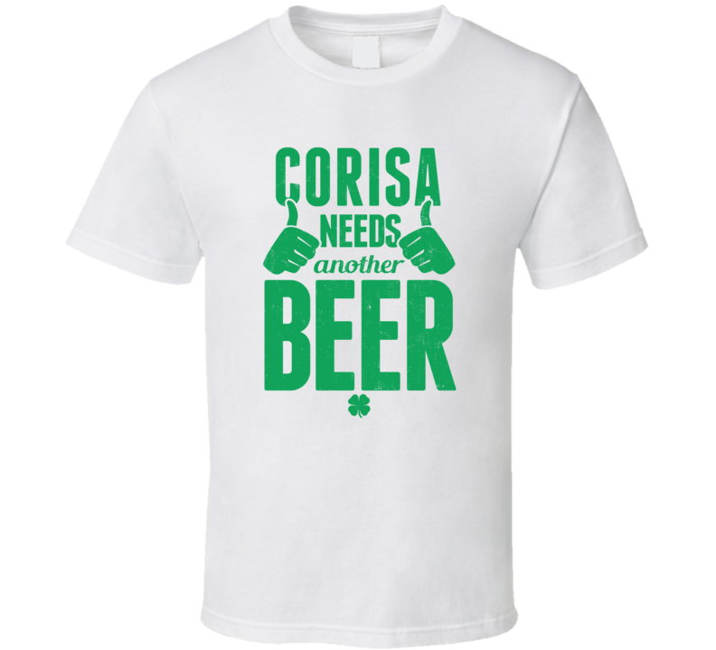 Corisa Needs Another Beer Funny St Patricks Day Pub Bar Party Drinking Corisa Needs Another Beer Funny St Patricks Day Pub Bar Party Drinking