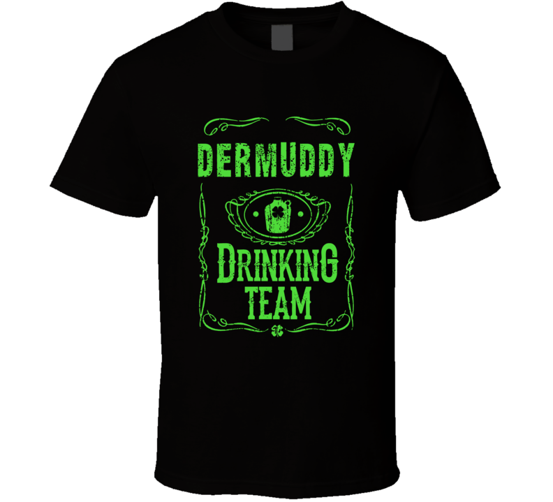Dermuddy Irish Drinking Team Whiskey Beer Custom Last Name St Patricks Dermuddy Irish Drinking Team Whiskey Beer Custom Last Name St Patricks