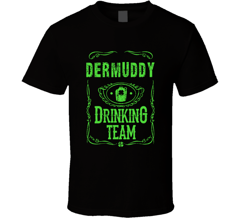 Dermuddy Irish Drinking Team Whiskey Beer Custom Last Name St Patricks Day T Shirt