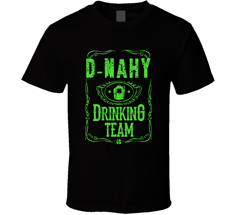 D-nahy Irish Drinking Team Whiskey Beer Custom Last Name St Patricks D D-nahy Irish Drinking Team Whiskey Beer Custom Last Name St Patricks D