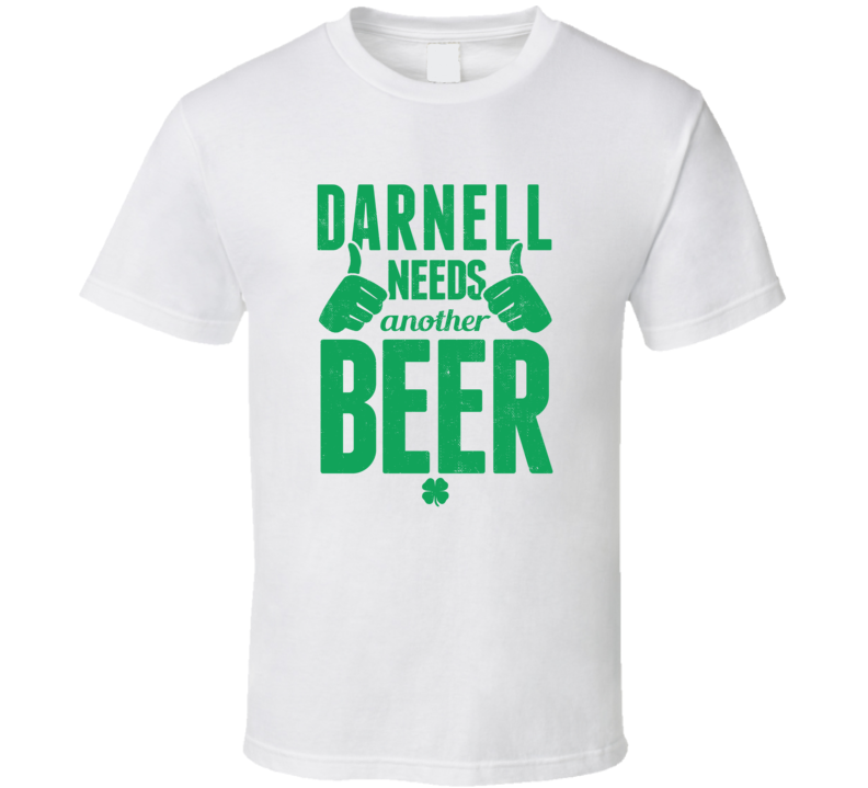 Darnell Needs Another Beer Funny St Patricks Day Pub Bar Party Drinking T Shirt