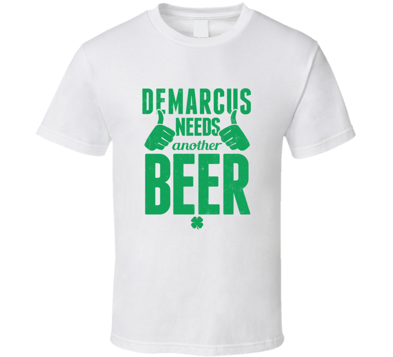 Demarcus Needs Another Beer Funny St Patricks Day Pub Bar Party Drinki Demarcus Needs Another Beer Funny St Patricks Day Pub Bar Party Drinki