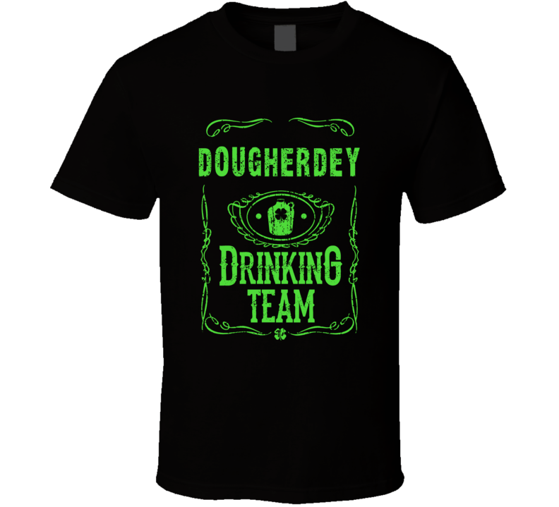Dougherdey Irish Drinking Team Whiskey Beer Custom Last Name St Patric Dougherdey Irish Drinking Team Whiskey Beer Custom Last Name St Patric