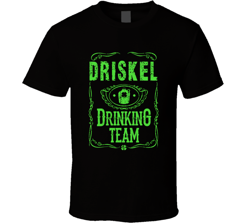 Driskel Irish Drinking Team Whiskey Beer Custom Last Name St Patricks Driskel Irish Drinking Team Whiskey Beer Custom Last Name St Patricks