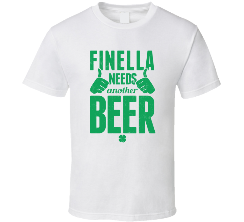 Finella Needs Another Beer Funny St Patricks Day Pub Bar Party Drinking T Shirt