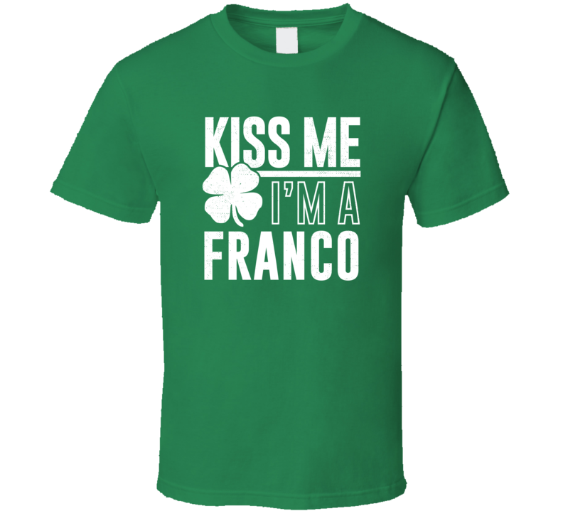 Franco Kiss Me Im Irish Parody Custom Last Name St Patricks Day T Shir Franco Kiss Me Im Irish Parody Custom Last Name St Patricks Day T Shir
