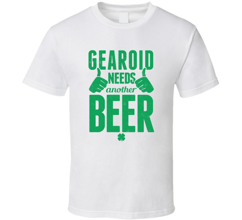 Gearoid Needs Another Beer Funny St Patricks Day Pub Bar Party Drinkin Gearoid Needs Another Beer Funny St Patricks Day Pub Bar Party Drinkin