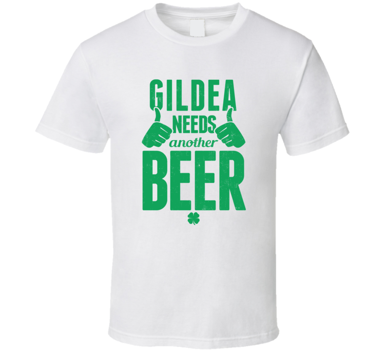 Gildea Needs Another Beer Funny St Patricks Day Pub Bar Party Drinking Gildea Needs Another Beer Funny St Patricks Day Pub Bar Party Drinking