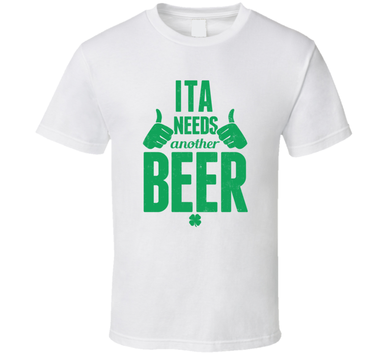 Ita Needs Another Beer Funny St Patricks Day Pub Bar Party Drinking T Ita Needs Another Beer Funny St Patricks Day Pub Bar Party Drinking T