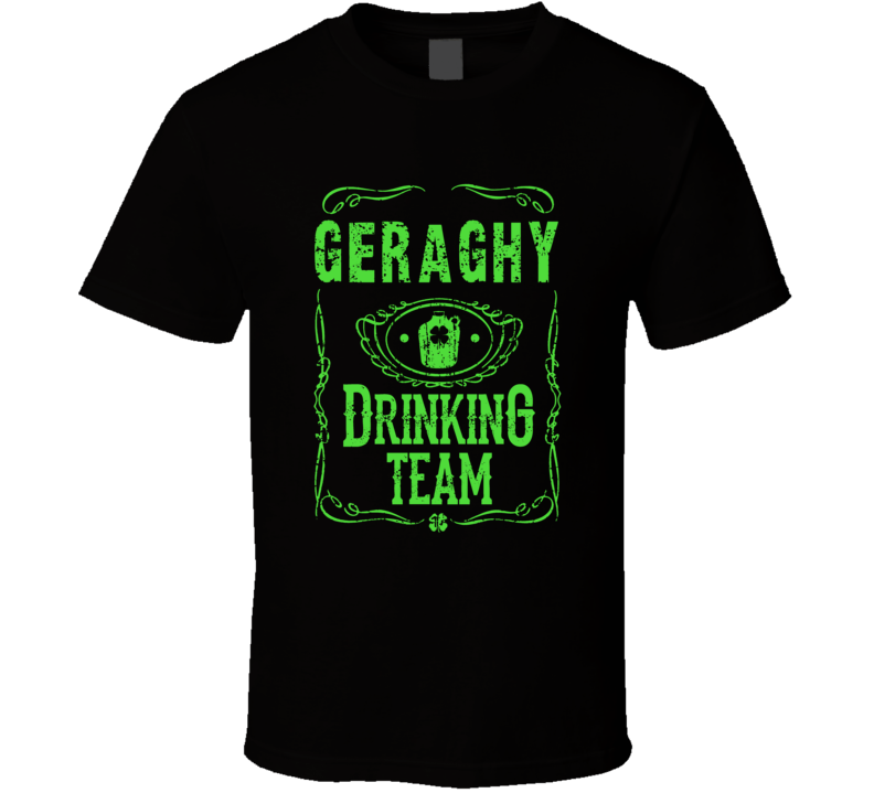 Geraghy Irish Drinking Team Whiskey Beer Custom Last Name St Patricks Geraghy Irish Drinking Team Whiskey Beer Custom Last Name St Patricks