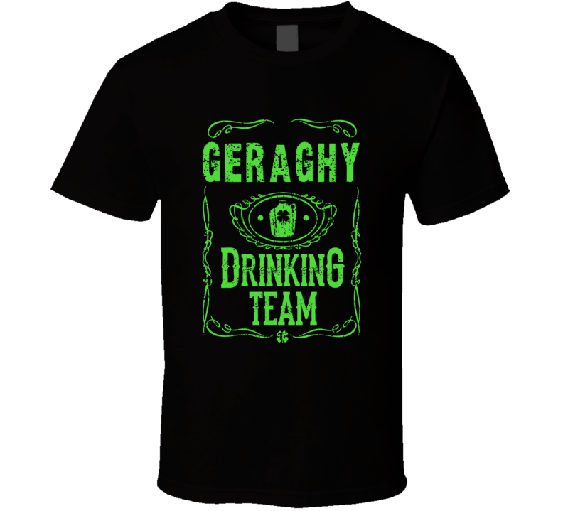 Geraghy Irish Drinking Team Whiskey Beer Custom Last Name St Patricks Day T Shirt