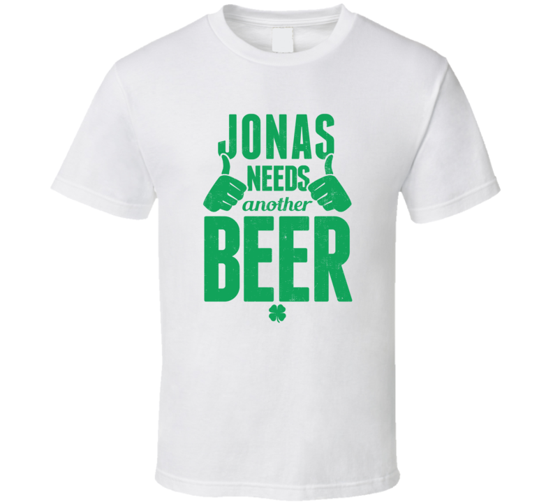 Jonas Needs Another Beer Funny St Patricks Day Pub Bar Party Drinking Jonas Needs Another Beer Funny St Patricks Day Pub Bar Party Drinking