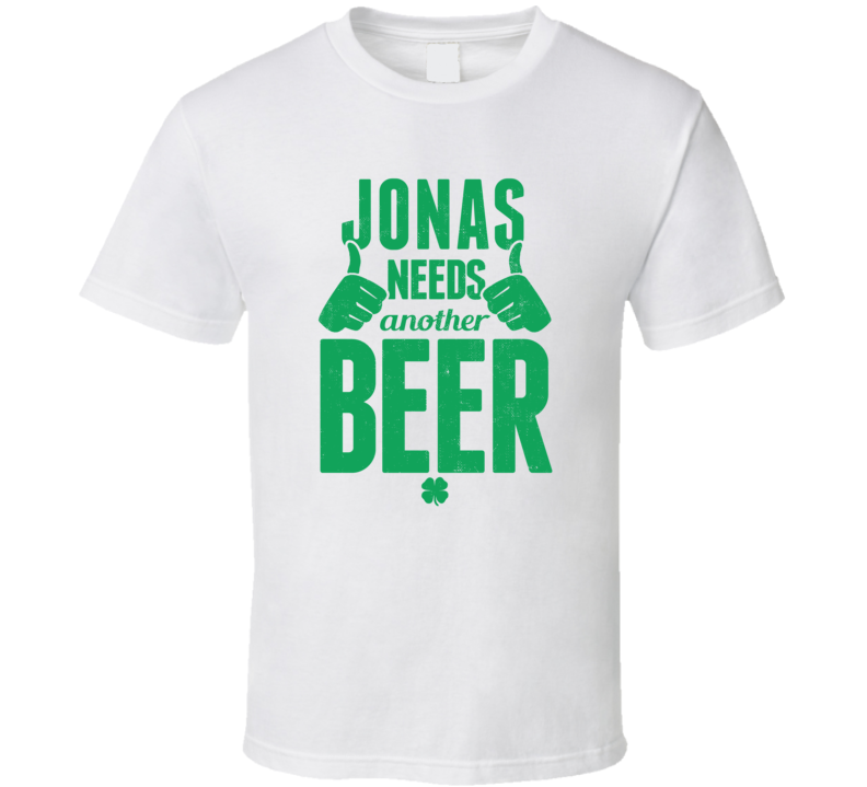 Jonas Needs Another Beer Funny St Patricks Day Pub Bar Party Drinking T Shirt